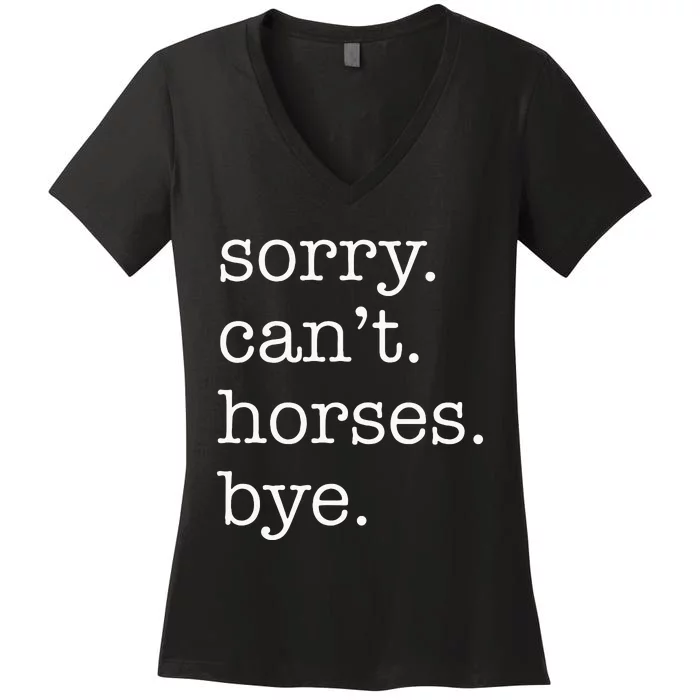 Sorry Cant Horses Bye Funny Horse Women's V-Neck T-Shirt