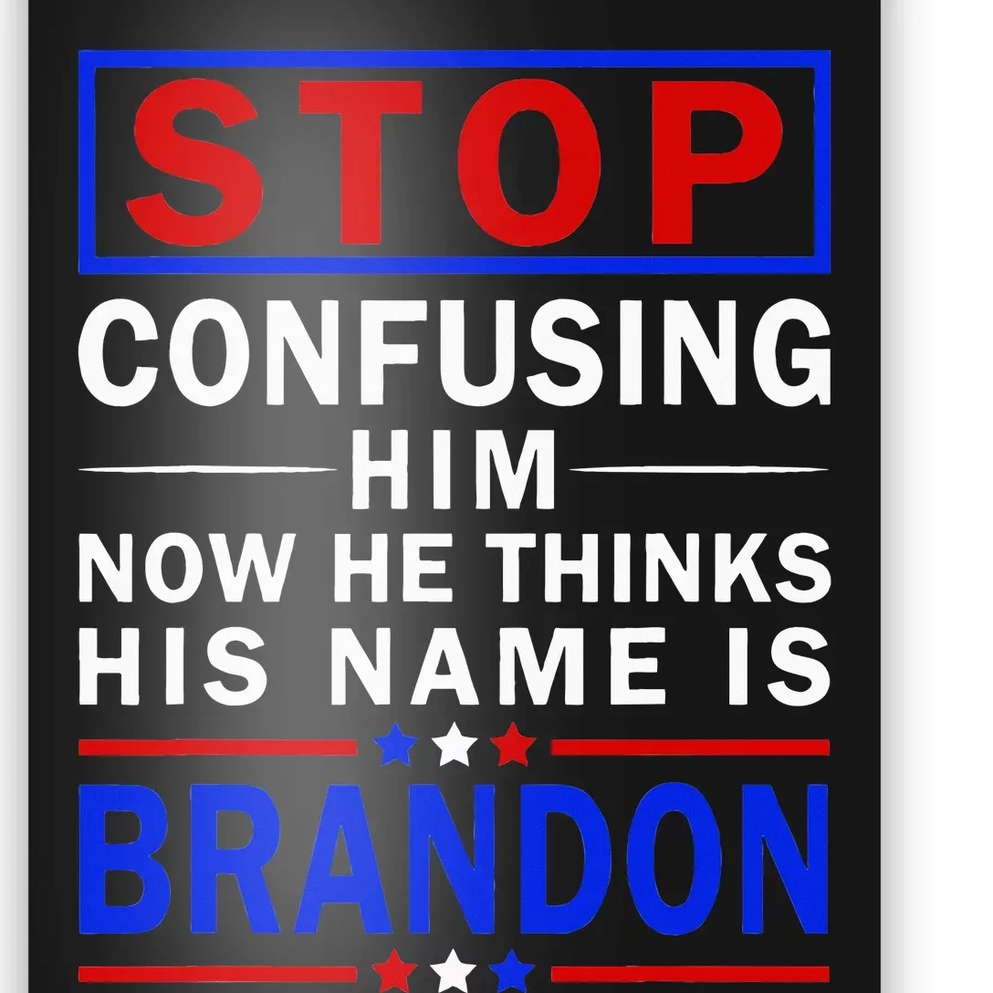 Stop Confusing Him Now He Thinks His Name Is Brandon Poster