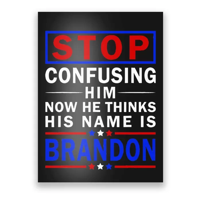 Stop Confusing Him Now He Thinks His Name Is Brandon Poster