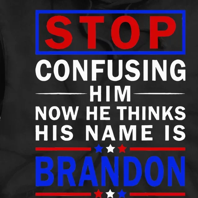 Stop Confusing Him Now He Thinks His Name Is Brandon Tie Dye Hoodie