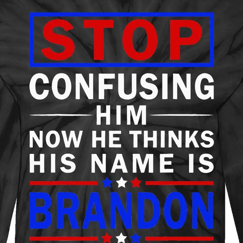 Stop Confusing Him Now He Thinks His Name Is Brandon Tie-Dye Long Sleeve Shirt