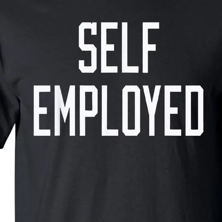 SelfEmployed CEO Hustler Boss Entrepreneur Business Owner Tall T-Shirt