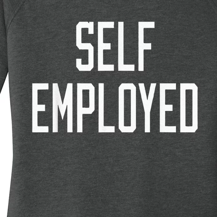 SelfEmployed CEO Hustler Boss Entrepreneur Business Owner Women's Perfect Tri Tunic Long Sleeve Shirt