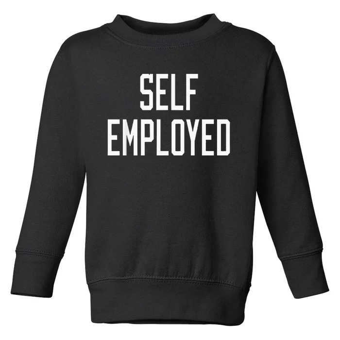 SelfEmployed CEO Hustler Boss Entrepreneur Business Owner Toddler Sweatshirt