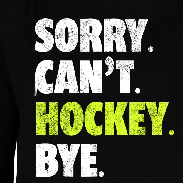 Sorry CanT Hockey Bye Funny Hockey Lover For Womens Funnel Neck Pullover Hood