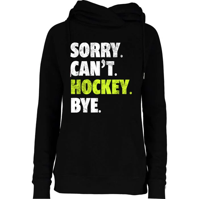 Sorry CanT Hockey Bye Funny Hockey Lover For Womens Funnel Neck Pullover Hood