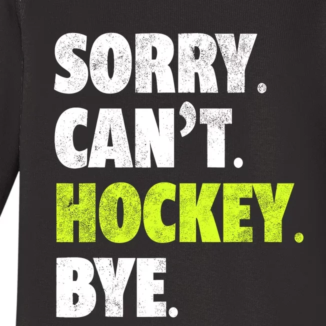 Sorry CanT Hockey Bye Funny Hockey Lover For Baby Long Sleeve Bodysuit