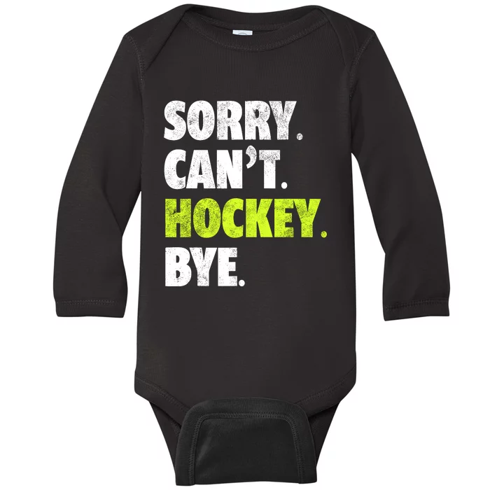 Sorry CanT Hockey Bye Funny Hockey Lover For Baby Long Sleeve Bodysuit