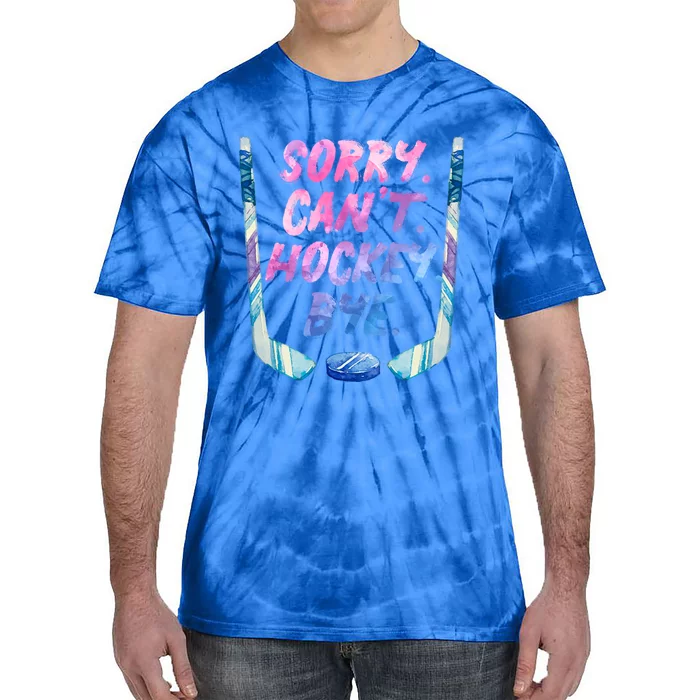 Sorry Cant Hockey Bye Funny Hockey Player Gift Tie-Dye T-Shirt