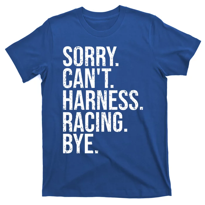 Sorry Can't Harness Racing Funny Gift Funny Trotting Race Gift T-Shirt