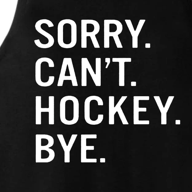 Sorry Cant Hockey Bye Ladies Tri-Blend Wicking Tank