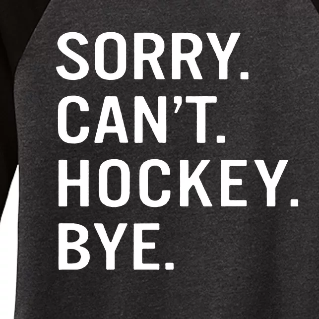 Sorry Cant Hockey Bye Women's Tri-Blend 3/4-Sleeve Raglan Shirt