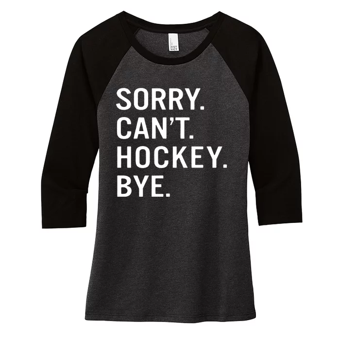 Sorry Cant Hockey Bye Women's Tri-Blend 3/4-Sleeve Raglan Shirt