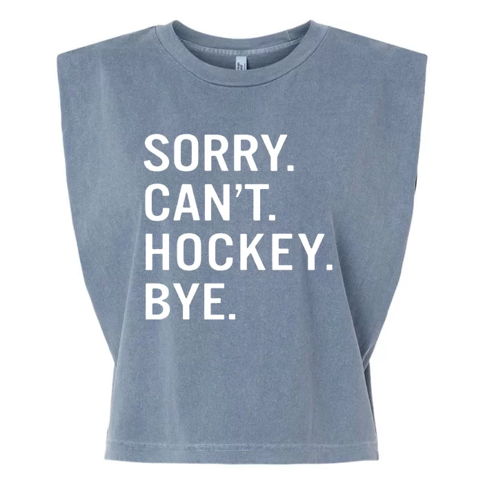 Sorry Cant Hockey Bye Garment-Dyed Women's Muscle Tee