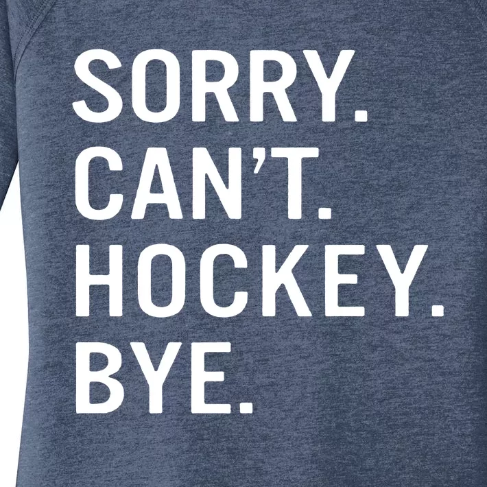 Sorry Cant Hockey Bye Women's Perfect Tri Tunic Long Sleeve Shirt