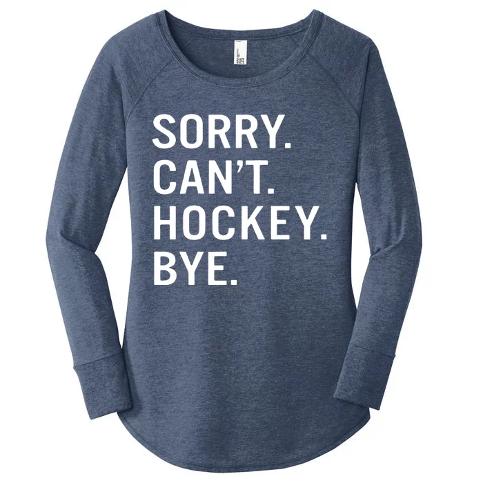 Sorry Cant Hockey Bye Women's Perfect Tri Tunic Long Sleeve Shirt