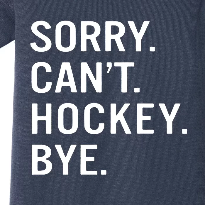 Sorry Cant Hockey Bye Baby Bodysuit