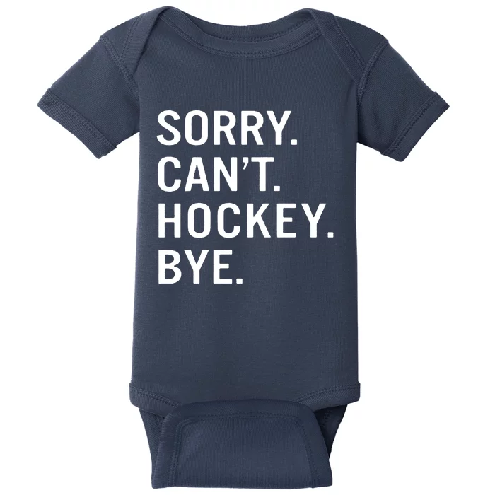 Sorry Cant Hockey Bye Baby Bodysuit