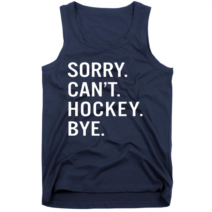 Sorry Cant Hockey Bye Tank Top