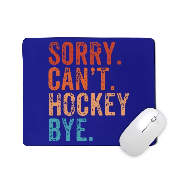 Sorry Cant Hockey Bye Retro Funny Hockey Lover Funny Gift Mousepad