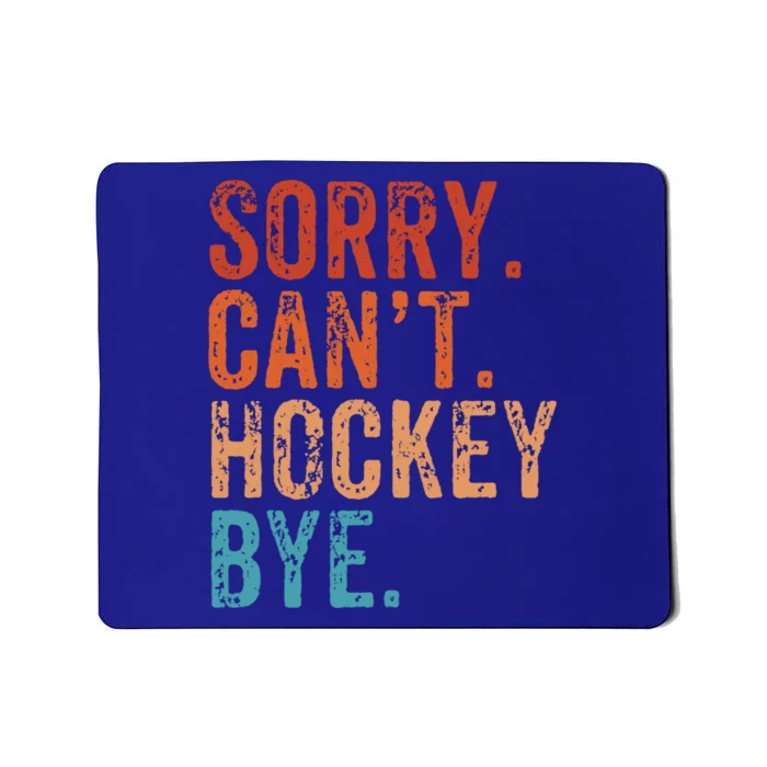 Sorry Cant Hockey Bye Retro Funny Hockey Lover Funny Gift Mousepad