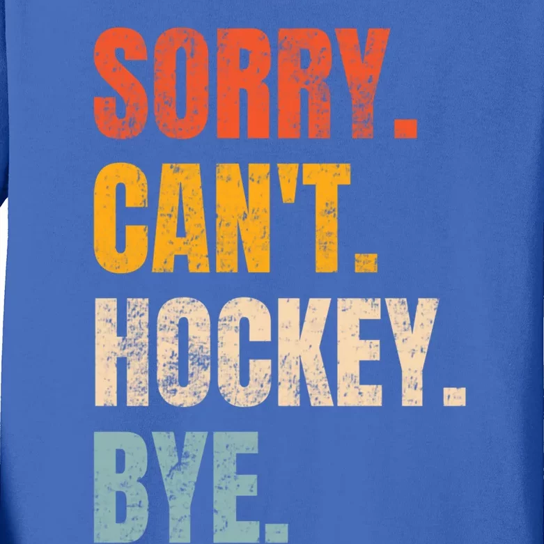 Sorry Cant Hockey Bye Retro Hockey Lovers Hockey Player Gift Kids Long Sleeve Shirt