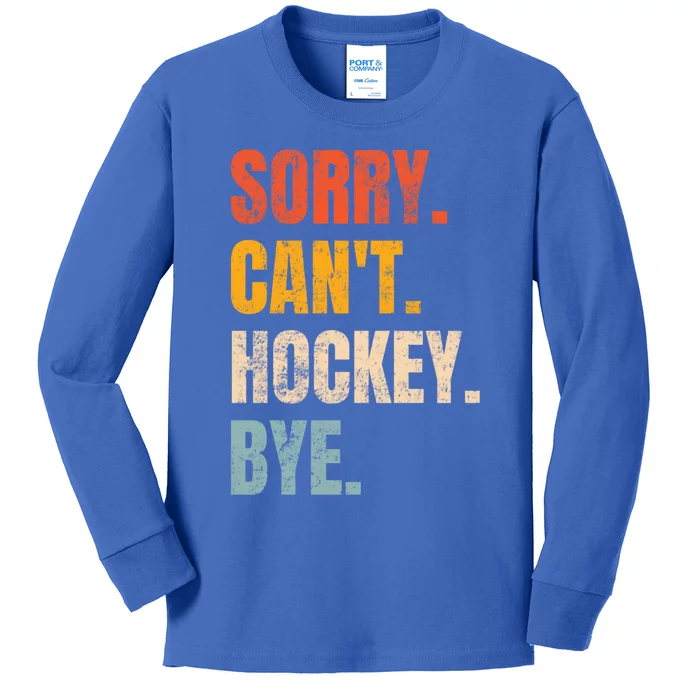 Sorry Cant Hockey Bye Retro Hockey Lovers Hockey Player Gift Kids Long Sleeve Shirt