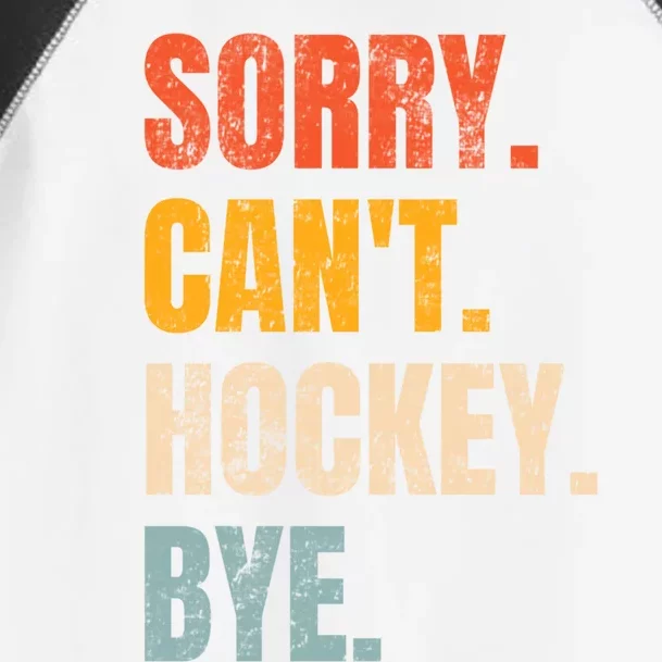 Sorry Cant Hockey Bye Retro Hockey Lovers Hockey Player Gift Toddler Fine Jersey T-Shirt