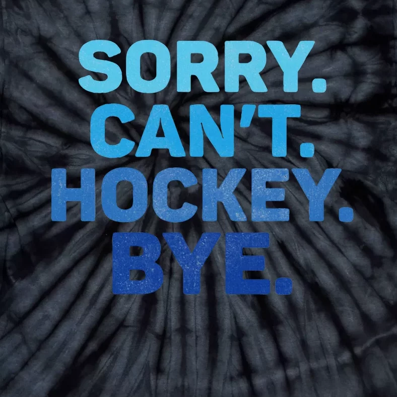 Sorry CanT Hockey Bye Tie-Dye T-Shirt