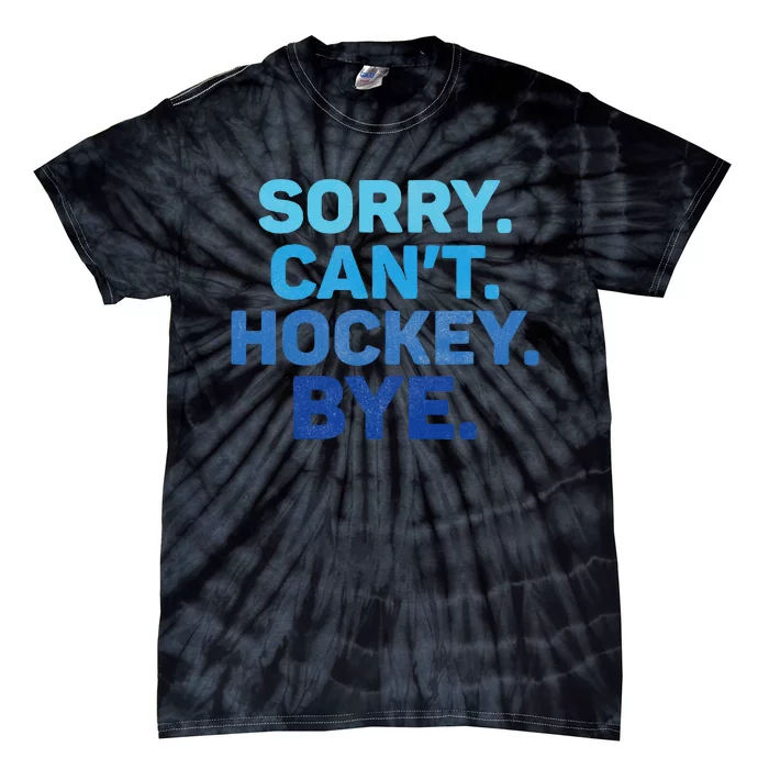 Sorry CanT Hockey Bye Tie-Dye T-Shirt