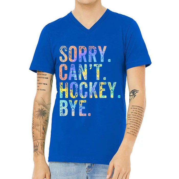 Sorry Cant Hockey Bye TieDye Funny Hockey Lover Cool Gift V-Neck T-Shirt