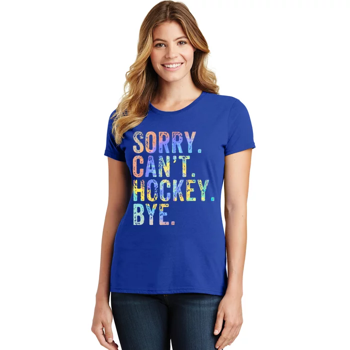 Sorry Cant Hockey Bye TieDye Funny Hockey Lover Cool Gift Women's T-Shirt