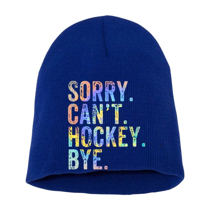 Sorry Cant Hockey Bye TieDye Funny Hockey Lover Cool Gift Short Acrylic Beanie