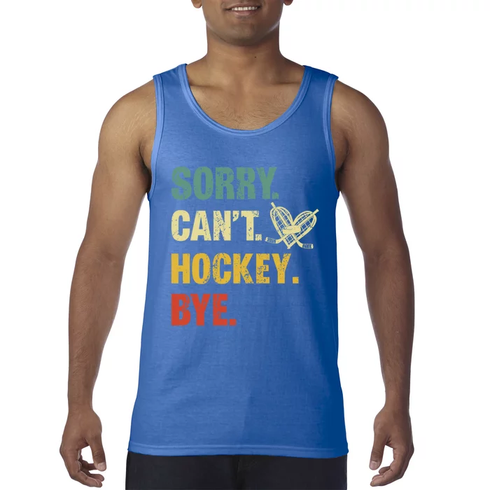 Sorry Cant Hockey Bye Vintage Retro Hockey Player Great Gift Tank Top