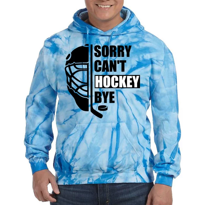 Sorry Cant Hockey Bye Funny Hockey Player Lover Sport Gift Tie Dye Hoodie