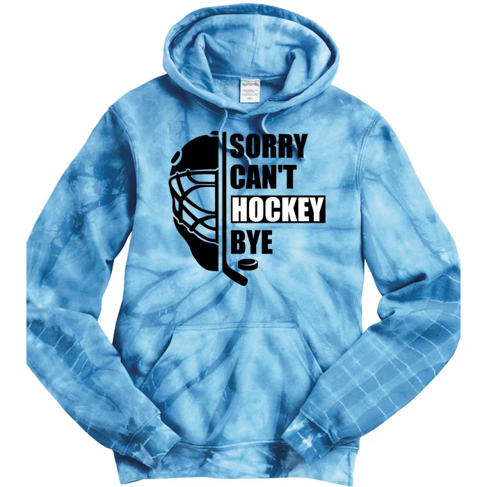 Sorry Cant Hockey Bye Funny Hockey Player Lover Sport Gift Tie Dye Hoodie