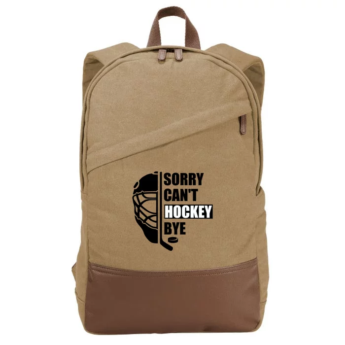 Sorry Cant Hockey Bye Funny Hockey Player Lover Sport Gift Cotton Canvas Backpack