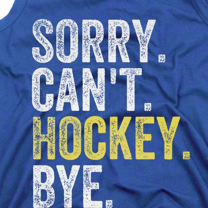 Sorry Can't Hockey Bye Funny Hockey Tank Top