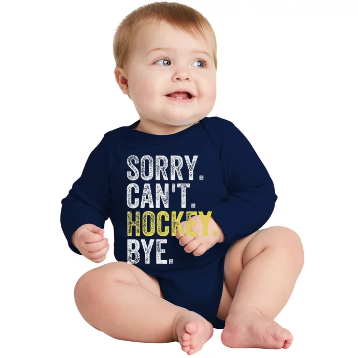 Sorry Can't Hockey Bye Funny Hockey Baby Long Sleeve Bodysuit