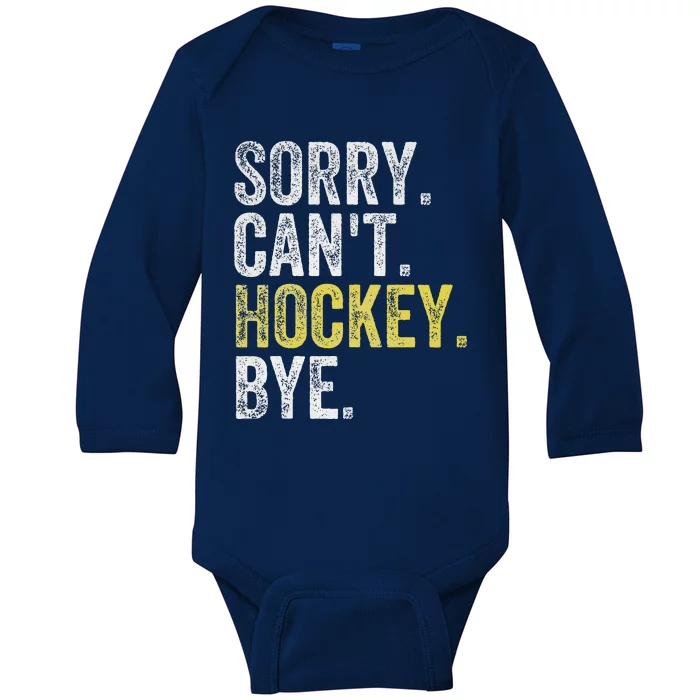 Sorry Can't Hockey Bye Funny Hockey Baby Long Sleeve Bodysuit