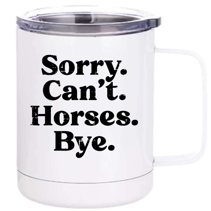 Sorry Cant Horses Bye Funny Riding Equestrian Men Women Front & Back 12oz Stainless Steel Tumbler Cup