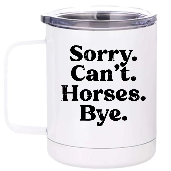 Sorry Cant Horses Bye Funny Riding Equestrian Men Women Front & Back 12oz Stainless Steel Tumbler Cup