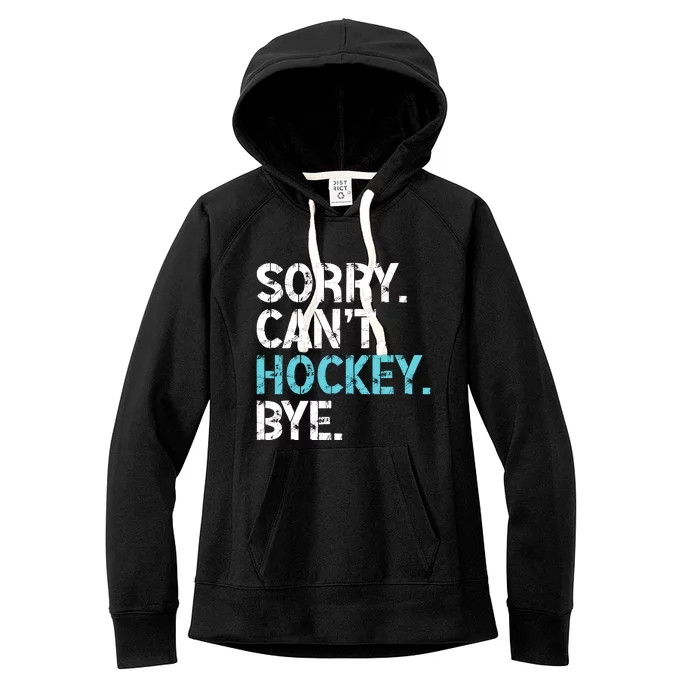 Sorry CanT Hockey Bye Funny Hockey Lover For Women's Fleece Hoodie