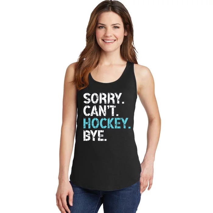 Sorry CanT Hockey Bye Funny Hockey Lover For Ladies Essential Tank