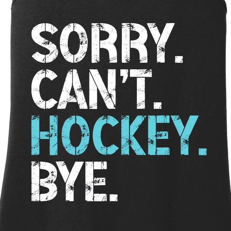 Sorry CanT Hockey Bye Funny Hockey Lover For Ladies Essential Tank