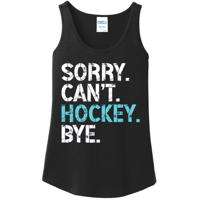 Sorry CanT Hockey Bye Funny Hockey Lover For Ladies Essential Tank