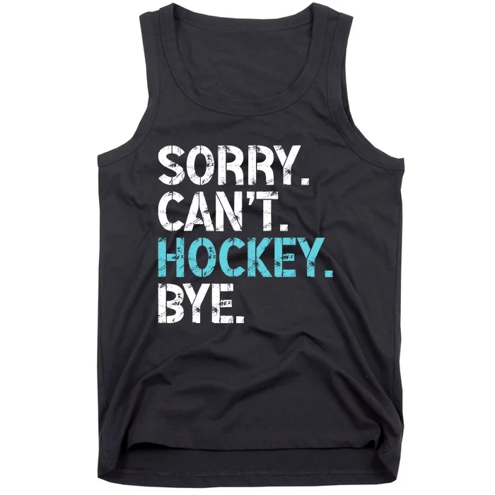 Sorry CanT Hockey Bye Funny Hockey Lover For Tank Top