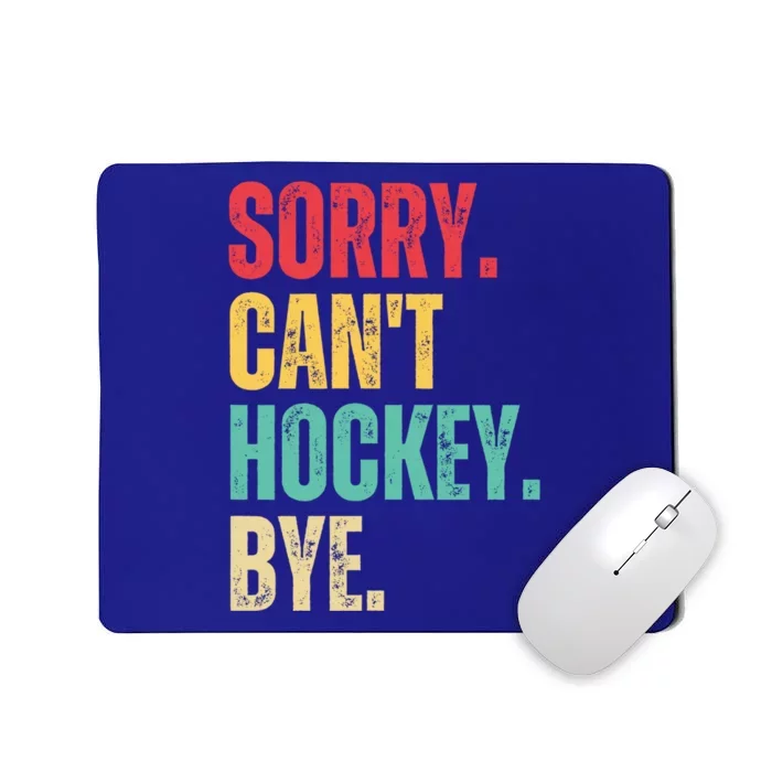 Sorry Cant Hockey Bye Retro Hockey Player Vintage Funny Gift Mousepad