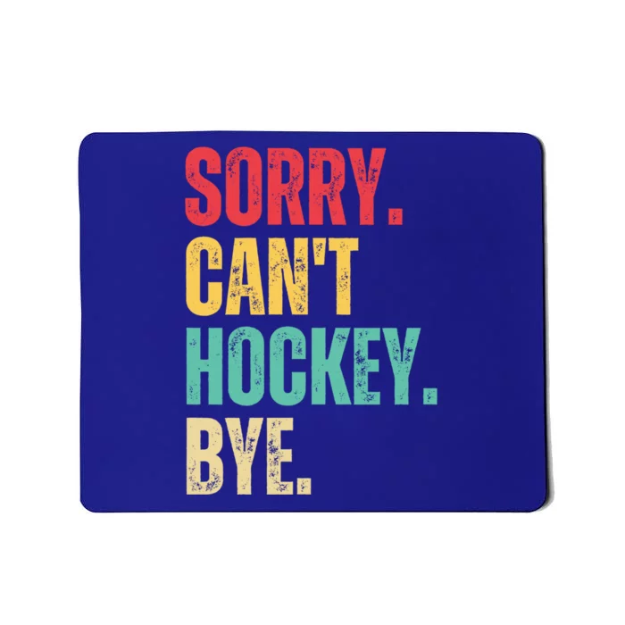 Sorry Cant Hockey Bye Retro Hockey Player Vintage Funny Gift Mousepad