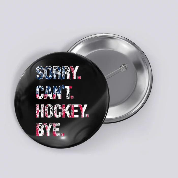 Sorry CanT Hockey Bye American Flag Funny Button